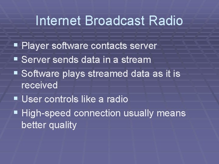 Internet Broadcast Radio § Player software contacts server § Server sends data in a