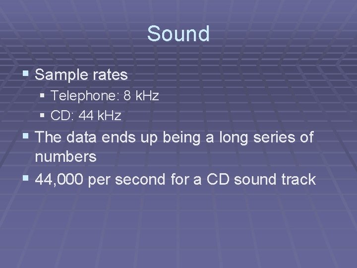 Sound § Sample rates § Telephone: 8 k. Hz § CD: 44 k. Hz