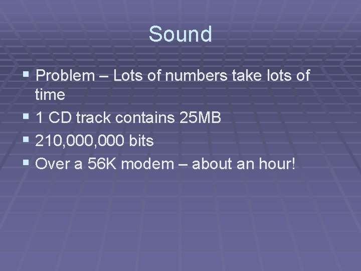 Sound § Problem – Lots of numbers take lots of time § 1 CD