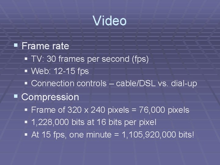 Video § Frame rate § TV: 30 frames per second (fps) § Web: 12