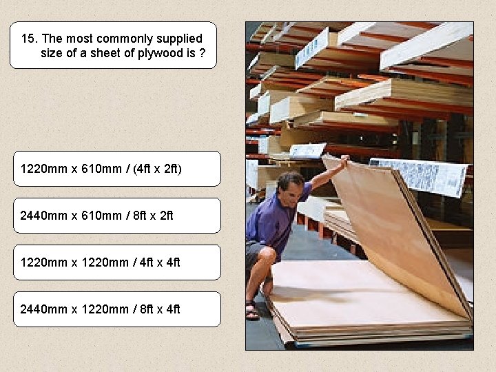 15. The most commonly supplied size of a sheet of plywood is ? 1220