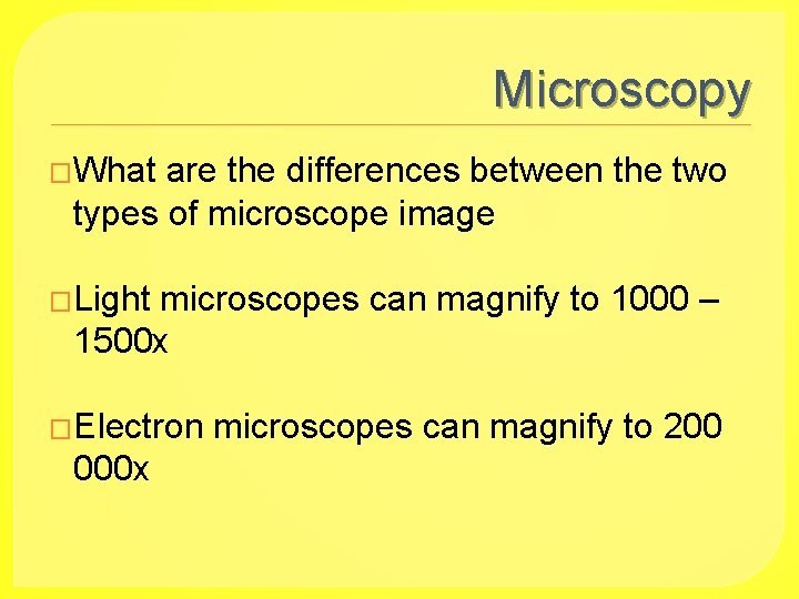 Microscopy �What are the differences between the two types of microscope image �Light microscopes