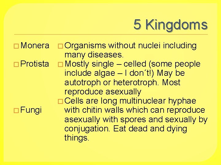 5 Kingdoms � Monera � Organisms without nuclei including many diseases. � Protista �