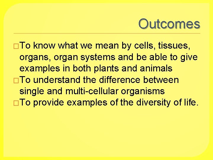 Outcomes �To know what we mean by cells, tissues, organ systems and be able