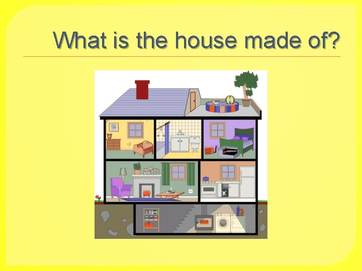 What is the house made of? 