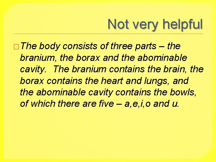 Not very helpful �The body consists of three parts – the branium, the borax