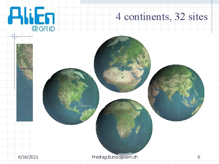 4 continents, 32 sites 6/16/2021 Predrag. Buncic@cern. ch 6 