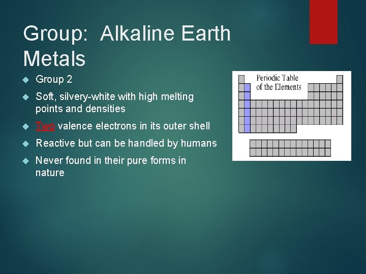 Group: Alkaline Earth Metals Group 2 Soft, silvery-white with high melting points and densities
