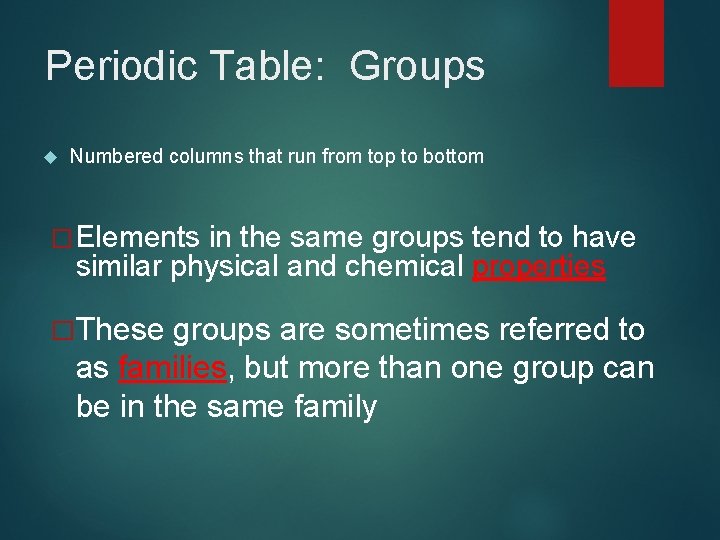 Periodic Table: Groups Numbered columns that run from top to bottom �Elements in the