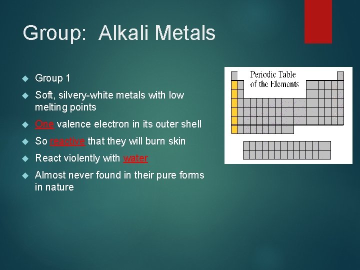 Group: Alkali Metals Group 1 Soft, silvery-white metals with low melting points One valence