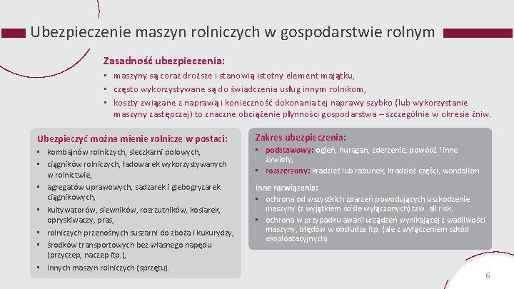 Ubezpieczenie maszyn rolniczych w gospodarstwie rolnym Zasadność ubezpieczenia: • maszyny są coraz droższe i