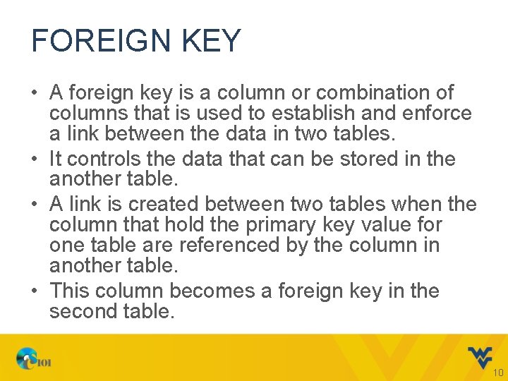 FOREIGN KEY • A foreign key is a column or combination of columns that