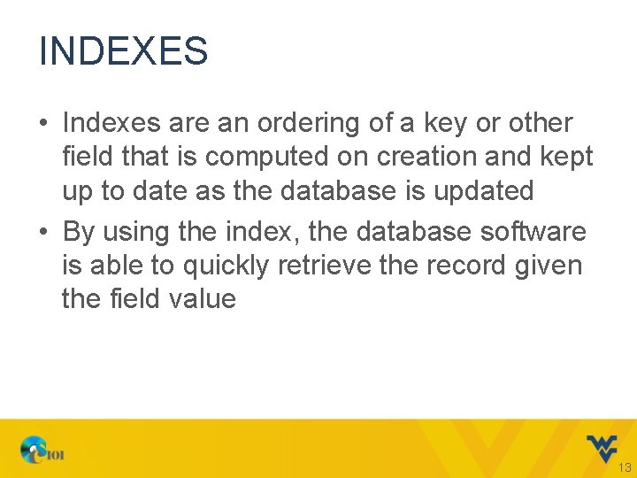 INDEXES • Indexes are an ordering of a key or other field that is