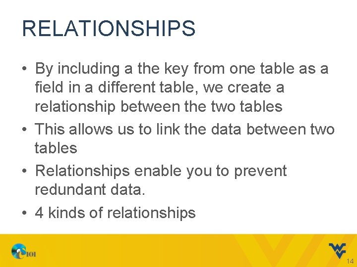 RELATIONSHIPS • By including a the key from one table as a field in