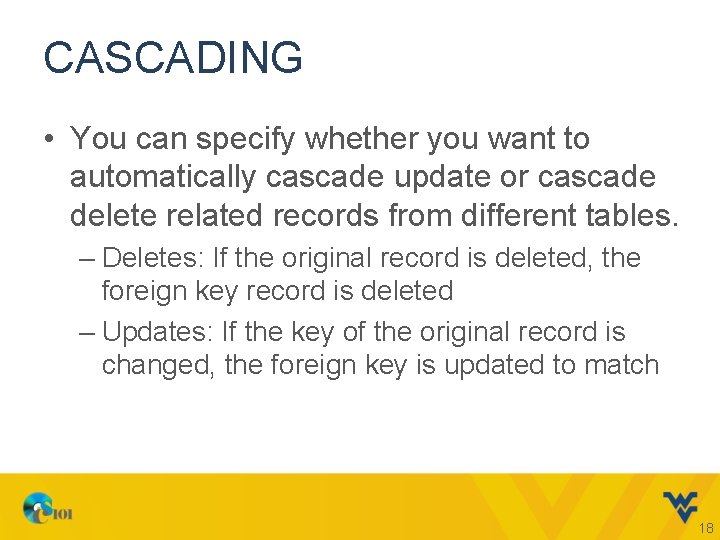 CASCADING • You can specify whether you want to automatically cascade update or cascade