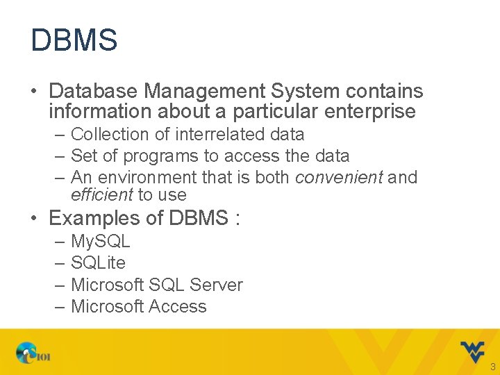 DBMS • Database Management System contains information about a particular enterprise – Collection of