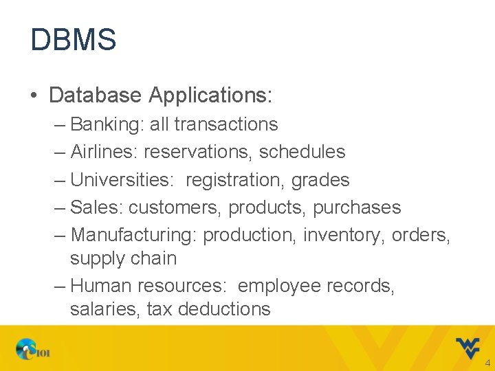 DBMS • Database Applications: – Banking: all transactions – Airlines: reservations, schedules – Universities: