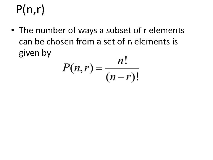 P(n, r) • The number of ways a subset of r elements can be