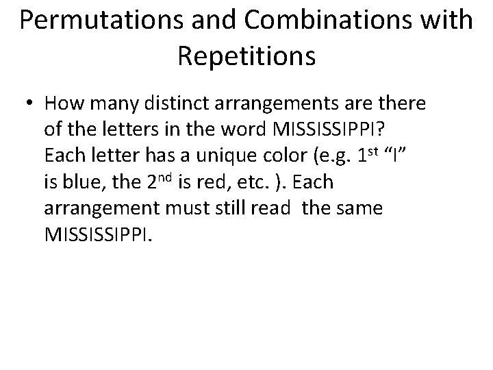 Permutations and Combinations with Repetitions • How many distinct arrangements are there of the