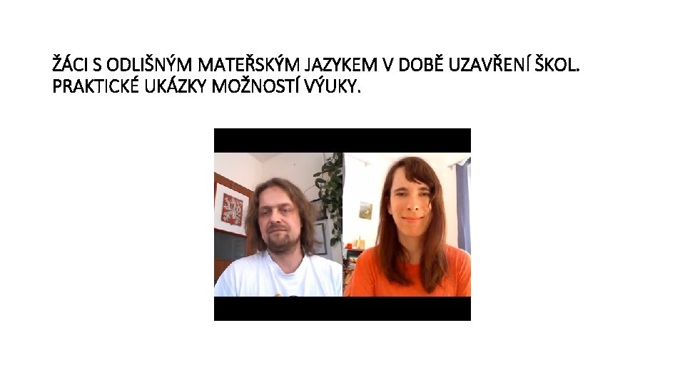 ŽÁCI S ODLIŠNÝM MATEŘSKÝM JAZYKEM V DOBĚ UZAVŘENÍ ŠKOL. PRAKTICKÉ UKÁZKY MOŽNOSTÍ VÝUKY. 
