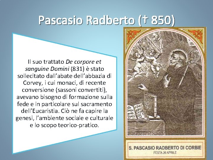 Pascasio Radberto († 850) Il suo trattato De corpore et sanguine Domini (831) è