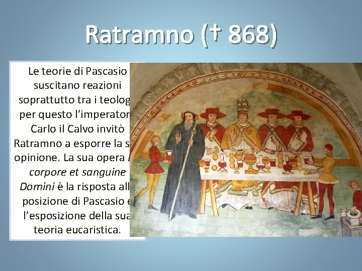 Ratramno († 868) Le teorie di Pascasio suscitano reazioni soprattutto tra i teologi; per