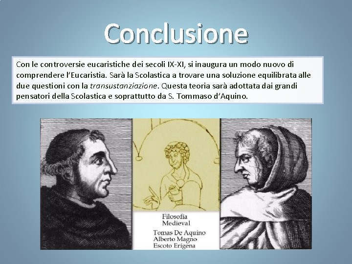 Conclusione Con le controversie eucaristiche dei secoli IX-XI, si inaugura un modo nuovo di