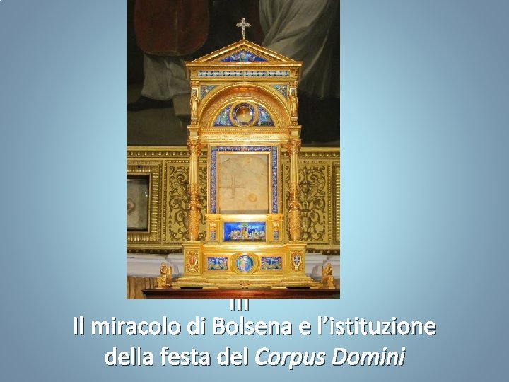 III Il miracolo di Bolsena e l’istituzione della festa del Corpus Domini 