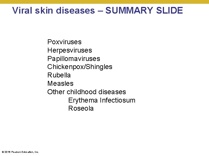 Viral skin diseases – SUMMARY SLIDE Poxviruses Herpesviruses Papillomaviruses Chickenpox/Shingles Rubella Measles Other childhood