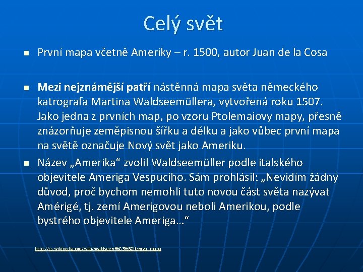 Celý svět n n n První mapa včetně Ameriky – r. 1500, autor Juan