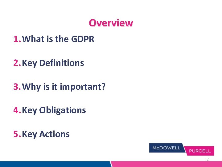 Overview 1. What is the GDPR 2. Key Definitions 3. Why is it important? Overview 1. What is the GDPR 2. Key Definitions 3. Why is it important?