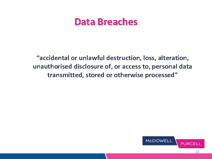 Data Breaches “accidental or unlawful destruction, loss, alteration, unauthorised disclosure of, or access to, Data Breaches “accidental or unlawful destruction, loss, alteration, unauthorised disclosure of, or access to,