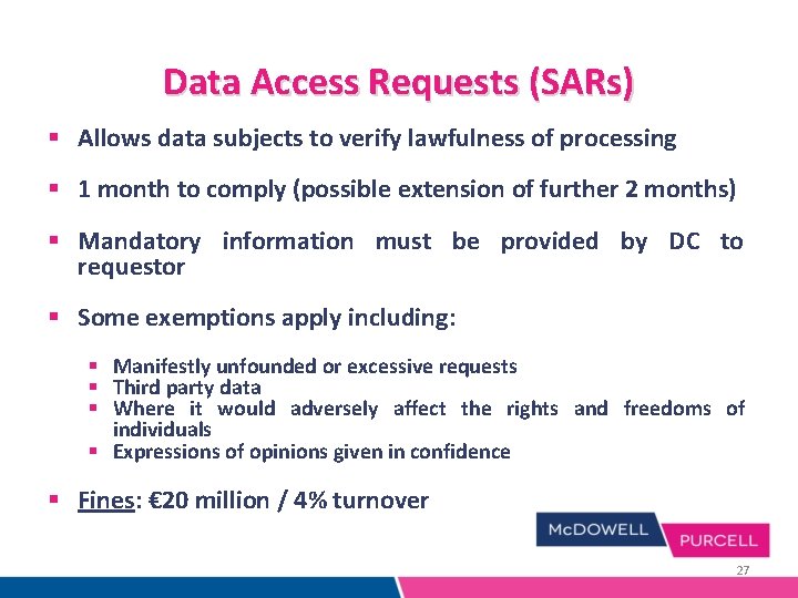 Data Access Requests (SARs) § Allows data subjects to verify lawfulness of processing § Data Access Requests (SARs) § Allows data subjects to verify lawfulness of processing §