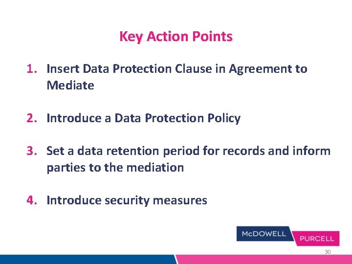 Key Action Points 1. Insert Data Protection Clause in Agreement to Mediate 2. Introduce Key Action Points 1. Insert Data Protection Clause in Agreement to Mediate 2. Introduce