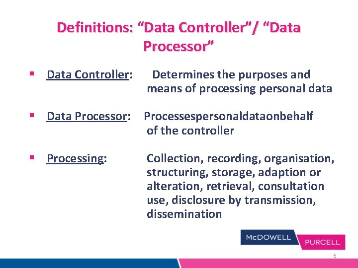 Definitions: “Data Controller”/ “Data Processor” § Data Controller: Determines the purposes and means of Definitions: “Data Controller”/ “Data Processor” § Data Controller: Determines the purposes and means of