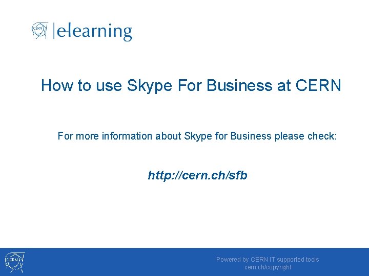 How to use Skype For Business at CERN For more information about Skype for