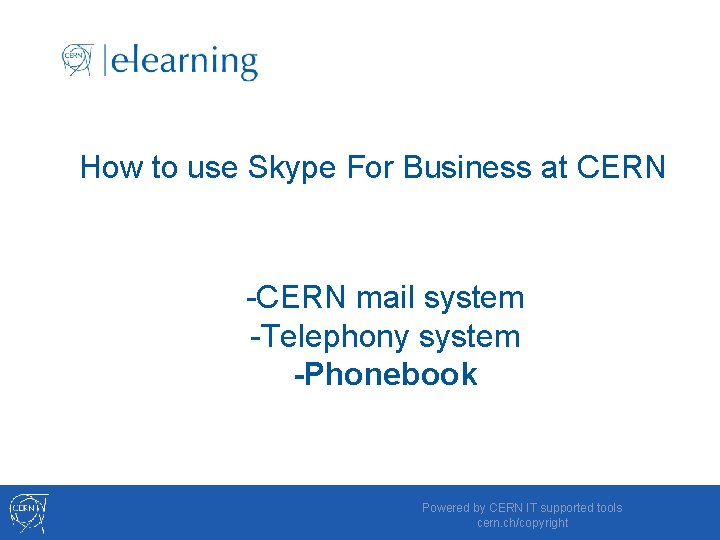 How to use Skype For Business at CERN -CERN mail system -Telephony system -Phonebook