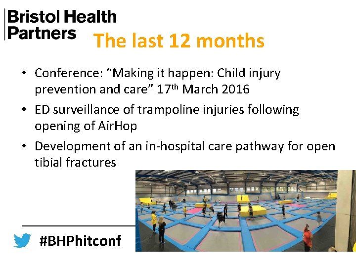 The last 12 months • Conference: “Making it happen: Child injury prevention and care”