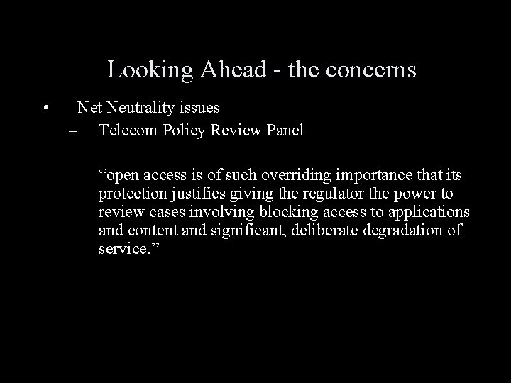 Looking Ahead - the concerns • Net Neutrality issues – Telecom Policy Review Panel