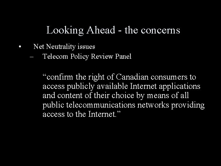 Looking Ahead - the concerns • Net Neutrality issues – Telecom Policy Review Panel