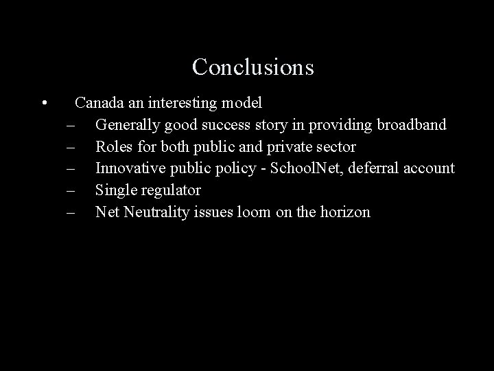 Conclusions • Canada an interesting model – Generally good success story in providing broadband
