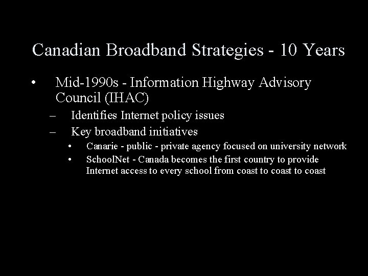 Canadian Broadband Strategies - 10 Years • Mid-1990 s - Information Highway Advisory Council