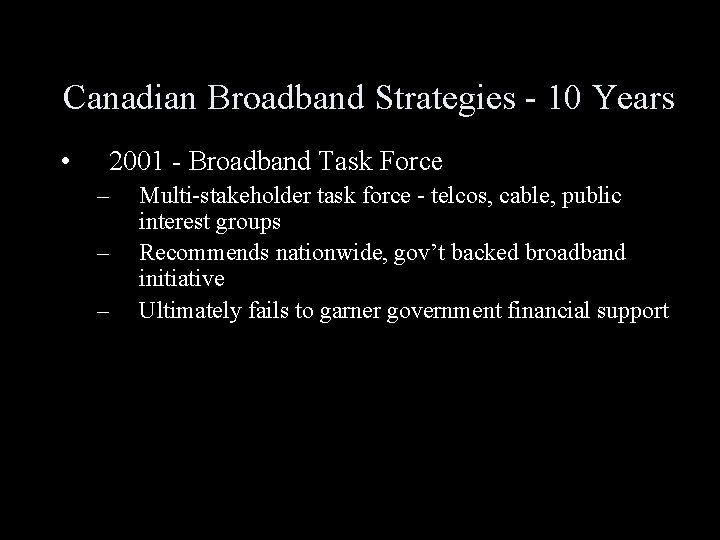 Canadian Broadband Strategies - 10 Years • 2001 - Broadband Task Force – –
