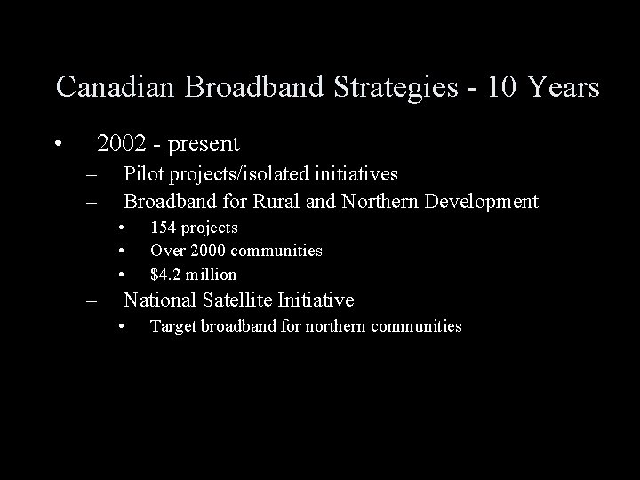 Canadian Broadband Strategies - 10 Years • 2002 - present – – Pilot projects/isolated