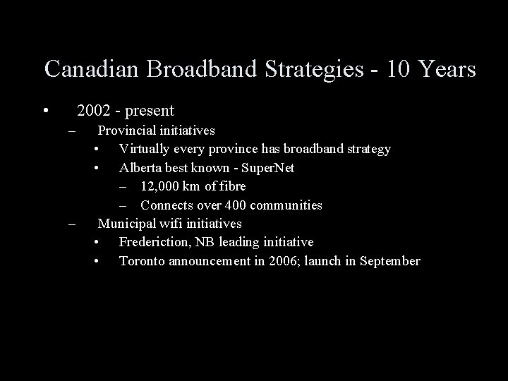 Canadian Broadband Strategies - 10 Years • 2002 - present – – Provincial initiatives