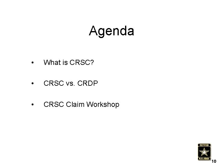 Agenda • What is CRSC? • CRSC vs. CRDP • CRSC Claim Workshop 10