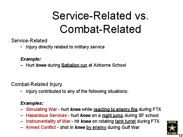 Service-Related vs. Combat-Related Service-Related • Injury directly related to military service Example: – Hurt