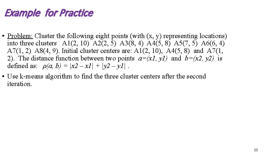 Example for Practice • Problem: Cluster the following eight points (with (x, y) representing Example for Practice • Problem: Cluster the following eight points (with (x, y) representing