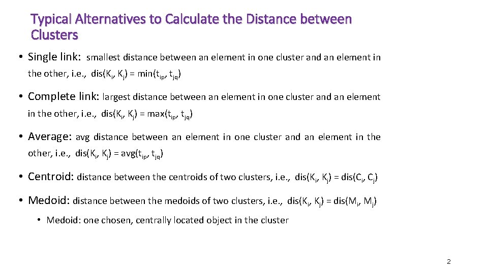 Typical Alternatives to Calculate the Distance between Clusters • Single link: smallest distance between Typical Alternatives to Calculate the Distance between Clusters • Single link: smallest distance between