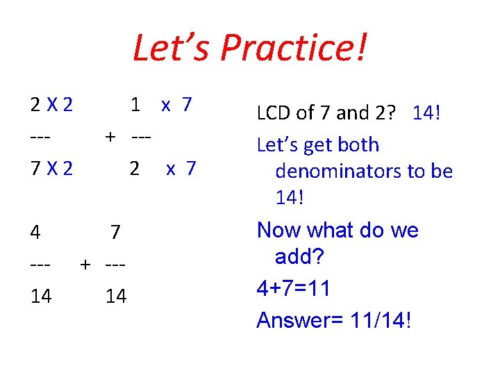 Let’s Practice! 2 X 2 --7 X 2 4 --14 1 x 7 +